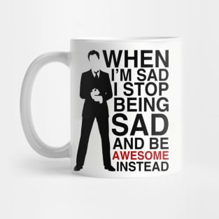 When I am sad I stop being sad and be awesome instead Mug